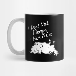 I don't need therapy, i have a cat Mug